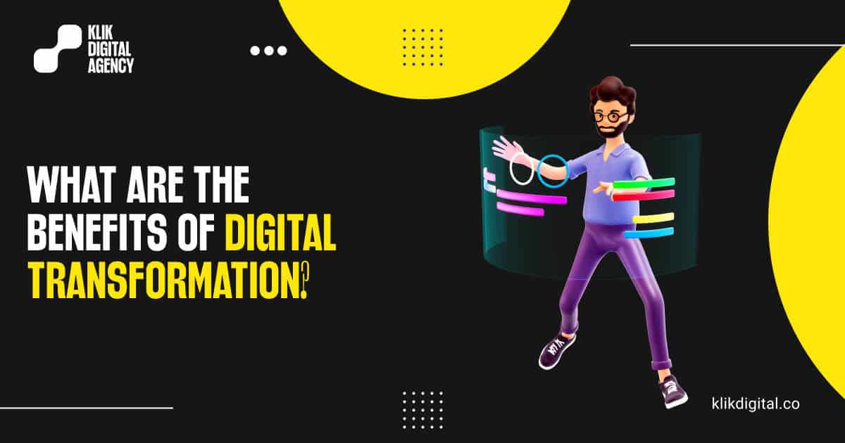 What are the Benefits of Digital Transformation? | Klik Digital